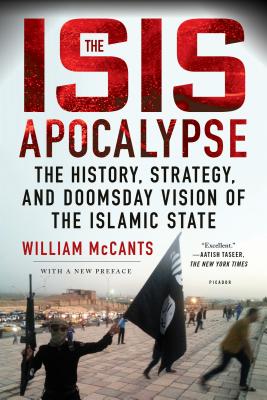 ISIS APOCALYPSE : THE HISTORY, STRATEGY, AND DOOMSDAY VISION OF THE ISLAMIC STATE