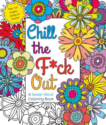 Image for Chill the F*ck Out: A Swear Word Coloring Book