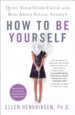 Image for How to Be Yourself: Quiet Your Inner Critic and Rise Above Social Anxiety How to Be Yourself: Quiet Your Inner Critic and Rise Above Social Anxiety