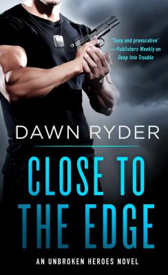 Close to the Edge: An Unbroken Heroes Novel (Unbroken Heroes, 5)