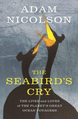 Image for The Seabird's Cry: The Lives and Loves of the Planet's Great Ocean Voyagers
