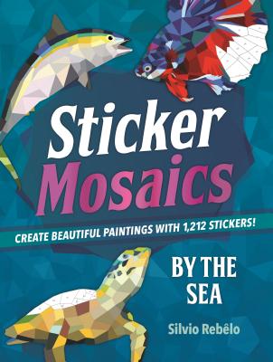 Image for Sticker Mosaics: By the Sea: Create Beautiful Paintings with 1,212 Stickers!