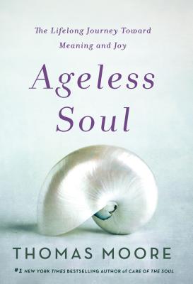 Image for Ageless Soul: The Lifelong Journey Toward Meaning and Joy Ageless Soul: The Lifelong Journey Toward Meaning and Joy