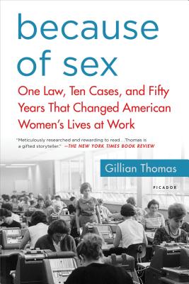 Because of Sex: One Law, Ten Cases, and Fifty Years That Changed American Women's Lives at Work Image for Because of Sex: One Law, Ten Cases, and Fifty Years That Changed American Women's Lives at Work