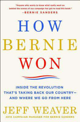 How Bernie Won: Inside the Revolution That's Taking Back Our Country--and Where We Go from Here Image for How Bernie Won: Inside the Revolution That's Taking Back Our Country--and Where We Go from Here