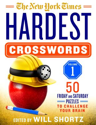 The New York Times Hardest Crosswords Volume 1: 50 Friday and Saturday Puzzles to Challenge Your Brain