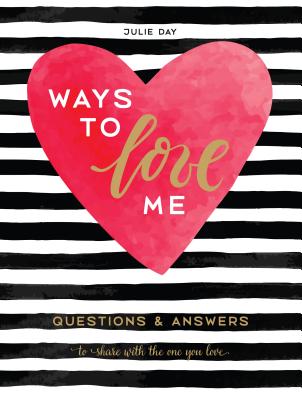 Ways to Love Me: Questions & Answers to Share with the One You Love