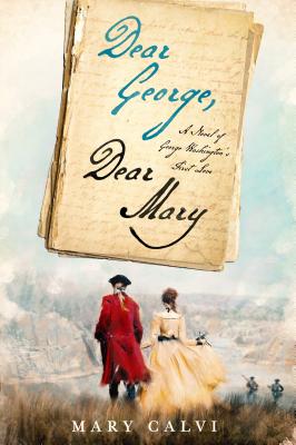 Dear George, Dear Mary: A Novel of George Washington's First Love [Hardcover] Calvi, Mary