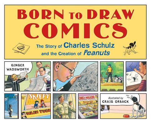 Image for Born to Draw Comics: The Story of Charles Schulz and the Creation of Peanuts Born to Draw Comics: The Story of Charles Schulz and the Creation of Peanuts
