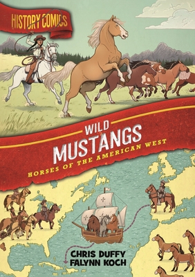 History Comics: The Wild Mustang: Horses Of The Am