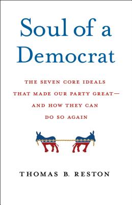 Soul of a Democrat: The Seven Core Ideals That Made Our Party - And Our Country - Great