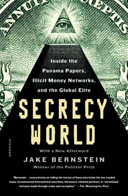 Secrecy World (Now the Major Motion Picture THE LAUNDROMAT): Inside the Panama Papers, Illicit Money Networks, and the Global Elite