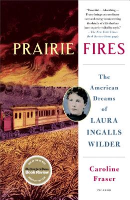 Prairie Fires: The American Dreams of Laura Ingalls Wilder