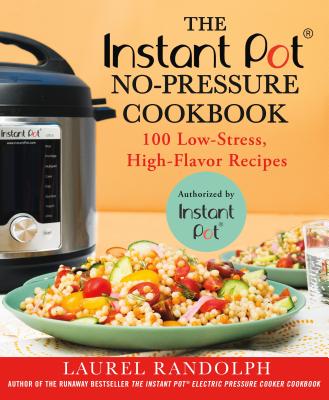 The Instant Pot No Pressure Cookbook