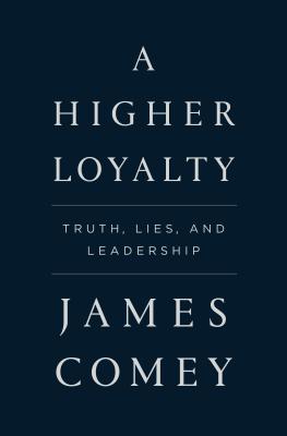 Image for A Higher Loyalty: Truth, Lies, and Leadership
