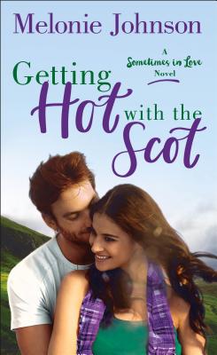 Image for Getting Hot with the Scot: A Sometimes in Love Novel (Sometimes in Love, 1) Getting Hot with the Scot: A Sometimes in Love Novel (Sometimes in Love, 1)