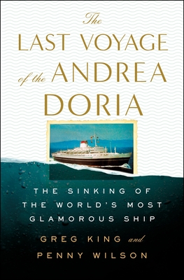 Last Voyage of the Andrea Doria, The: The Sinking of the World's Most Glamorous Ship [Hardcover] King, Greg