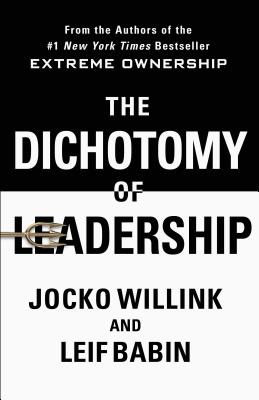 Dichotomy of Leadership: Balancing the Challenges of Extreme Ownership to Lead and Win