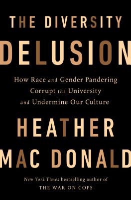 The Diversity Delusion: How Race and Gender Pandering Corrupt the ...