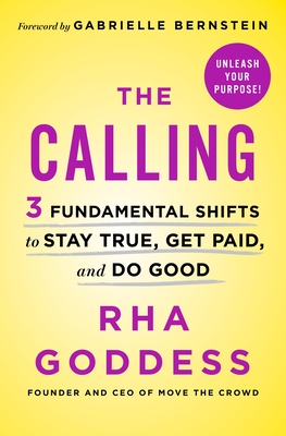 Calling, The: 3 Fundamental Shifts to Stay True, Get Paid, and Do Good [Hardcover] Goddess, Rha