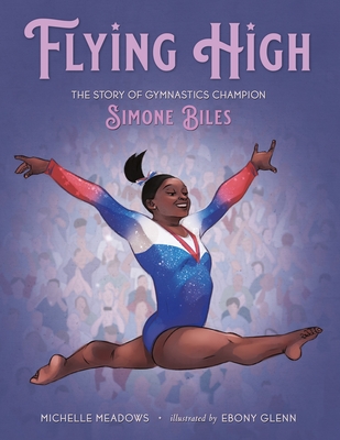 Flying High: The Story of Gymnastics Champion Simone Biles (Who Did It First)