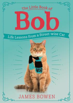 Little Book of Bob: Life Lessons from a Streetwise Cat