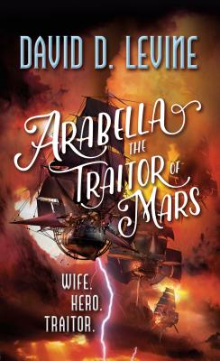 Arabella The Traitor of Mars (The Adventures of Arabella Ashby, 3)