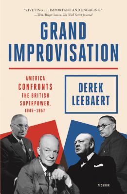 Grand Improvisation: America Confronts The British Superpower, 1945-1957