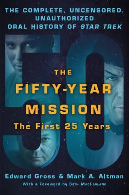 Image for FIFTY-YEAR MISSION: THE FIRST 25 YEARS: COMPLETE, UNCENSORED, UNAUTHORIZED ORAL HISTORY OF STAR TREK