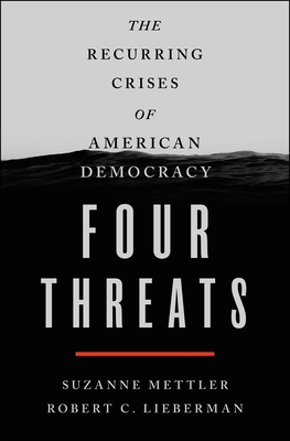 Four Threats: The Recurring Crises of American Democracy [Hardcover] Mettler, Suzanne