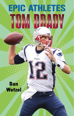 Image for Epic Athletes: Tom Brady (Epic Athletes, 4) Epic Athletes: Tom Brady (Epic Athletes, 4)