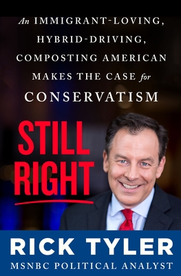 Still Right: An Immigrant-Loving, Hybrid-Driving, Composting American Makes the Case for Conservatism