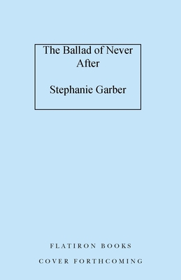 The Ballad of Never After (Once Upon a Broken Heart, 2)