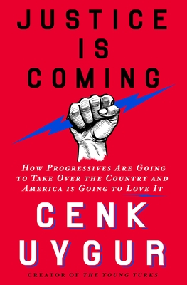 Justice Is Coming: How Progressives Are Going to Take Over the Country and America Is Going to Love It