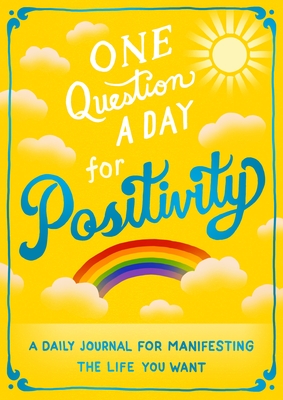 One Question a Day for Positivity: A Three-Year Journal: A Daily Journal for Manifesting the Life You Want