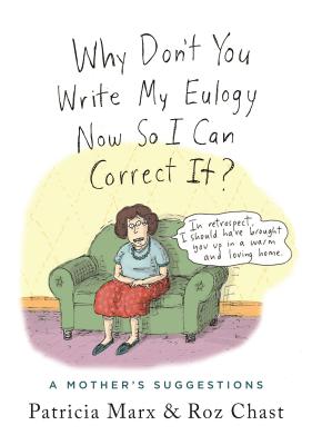 Why Don't You Write My Eulogy Now So I Can Correct It: A Mother's Suggestions