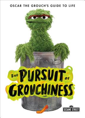 Pursuit of Grouchiness: Oscar the Grouch's Guide to Life