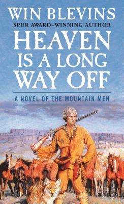 Heaven Is a Long Way Off: A Novel of the Mountain Men