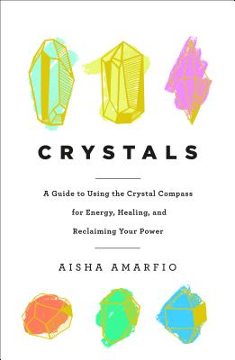 Image for Crystals: A Guide to Using the Crystal Compass for Energy, Healing, and Reclaiming Your Power
