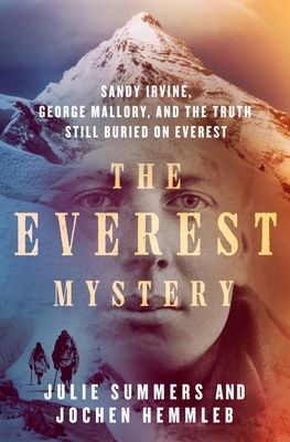 Everest Mystery: Sandy Irvine, George Mallory, and the Truth Still Buried on Everest