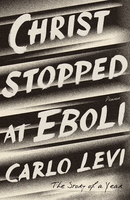 CHRIST STOPPED AT EBOLI THE STORY OF A YEAR