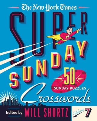 New York Times Super Sunday Crosswords Volume 7: 50 Sunday Puzzles