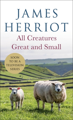 Image for ALL CREATURES GREAT AND SMALL: THE WARM AND JOYFUL MEMOIRS OF THE WORLDS MOST BELOVED ANIMAL DOCTOR