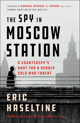 Spy In Moscow Station: A Counterspy's Hunt For A Deadly Cold War Threat
