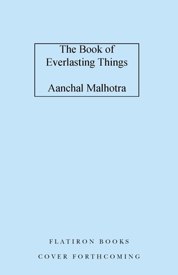 BOOK OF EVERLASTING THINGS, THE A NOVEL