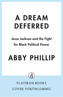 Dream Deferred: Jesse Jackson and the Fight for Black Political Power