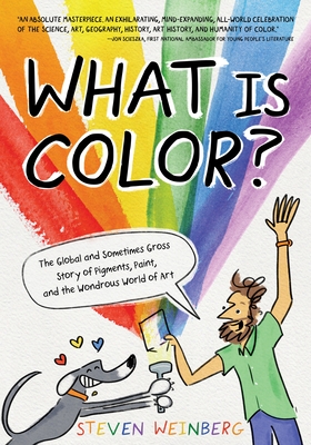 What Is Color: The Global and Sometimes Gross Story of Pigments, Paint, and the Wondrous World of Art