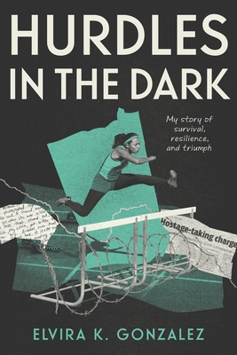 Hurdles in the Dark: My Story of Survival, Resilience, and Triumph