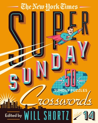 New York Times Super Sunday Crosswords Volume 14: 50 Sunday Puzzles