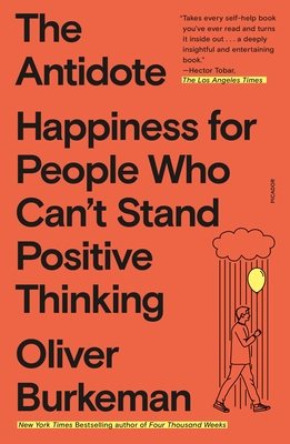 Antidote: Happiness for People Who Can't Stand Positive Thinking